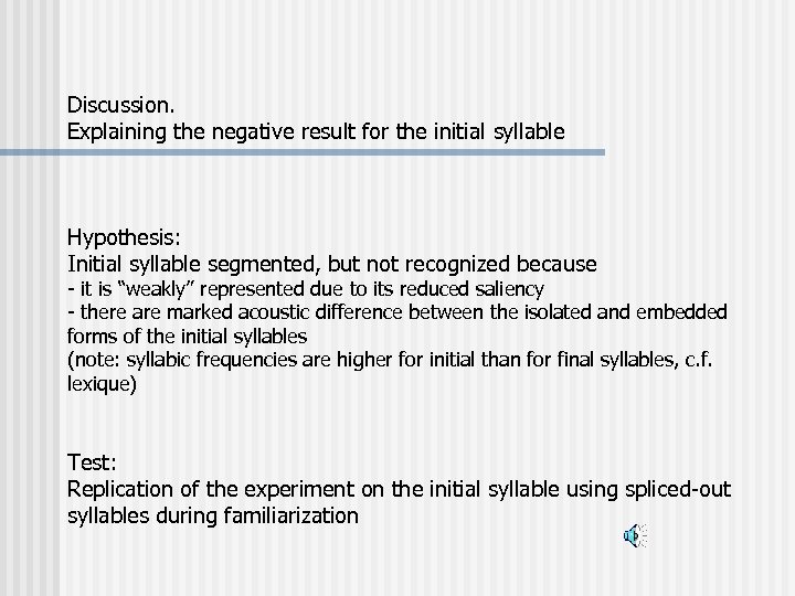 Discussion. Explaining the negative result for the initial syllable Hypothesis: Initial syllable segmented, but