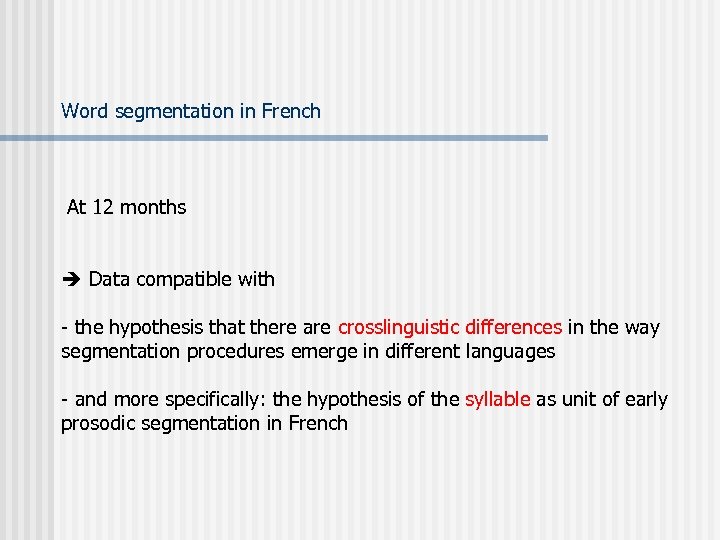 Word segmentation in French At 12 months Data compatible with - the hypothesis that