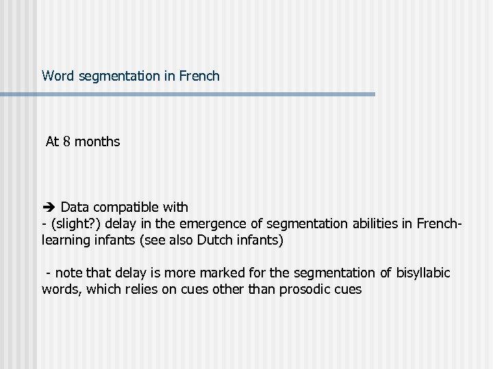 Word segmentation in French At 8 months Data compatible with - (slight? ) delay