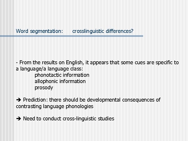 Word segmentation: crosslinguistic differences? - From the results on English, it appears that some