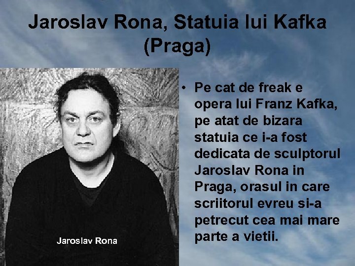 Jaroslav Rona, Statuia lui Kafka (Praga) Jaroslav Rona • Pe cat de freak e