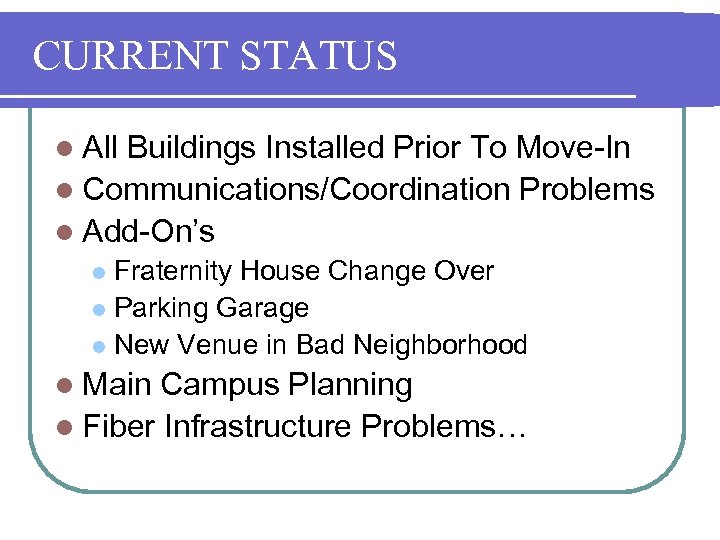 CURRENT STATUS l All Buildings Installed Prior To Move-In l Communications/Coordination Problems l Add-On’s