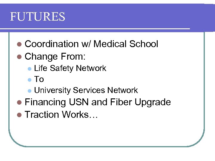 FUTURES l Coordination w/ Medical School l Change From: Life Safety Network l To