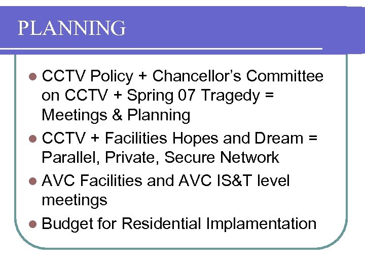PLANNING l CCTV Policy + Chancellor’s Committee on CCTV + Spring 07 Tragedy =