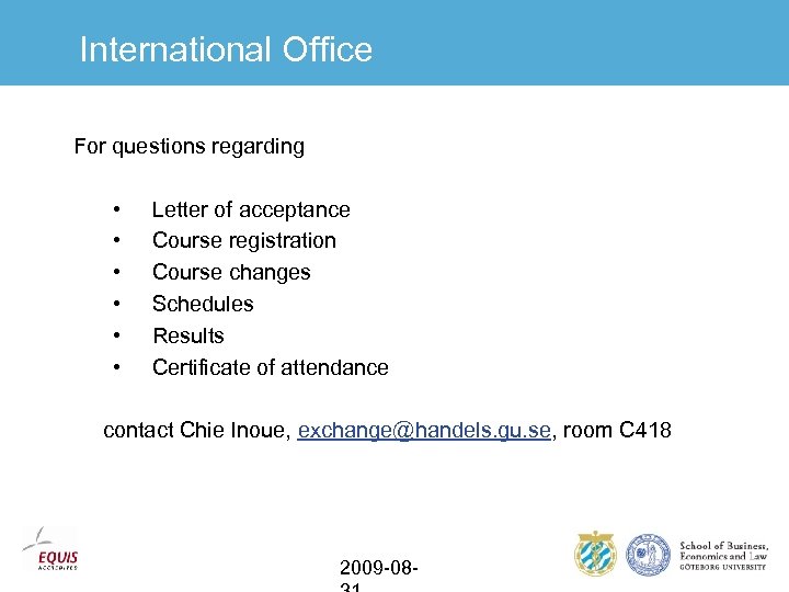 International Office For questions regarding • • • Letter of acceptance Course registration Course