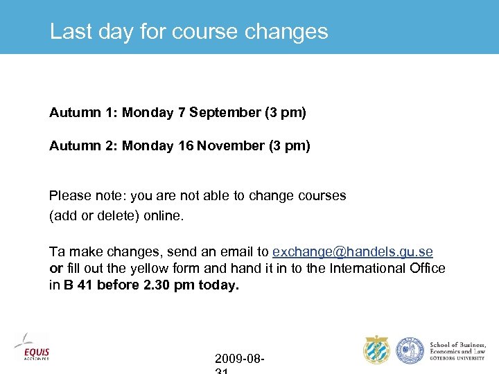 Last day for course changes Autumn 1: Monday 7 September (3 pm) Autumn 2:
