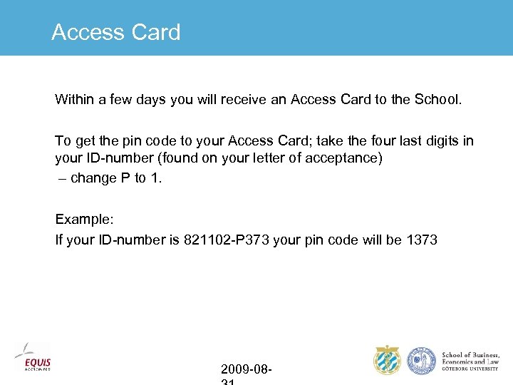 Access Card Within a few days you will receive an Access Card to the