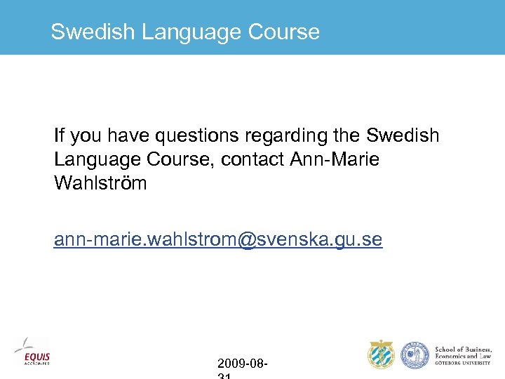 Swedish Language Course If you have questions regarding the Swedish Language Course, contact Ann-Marie
