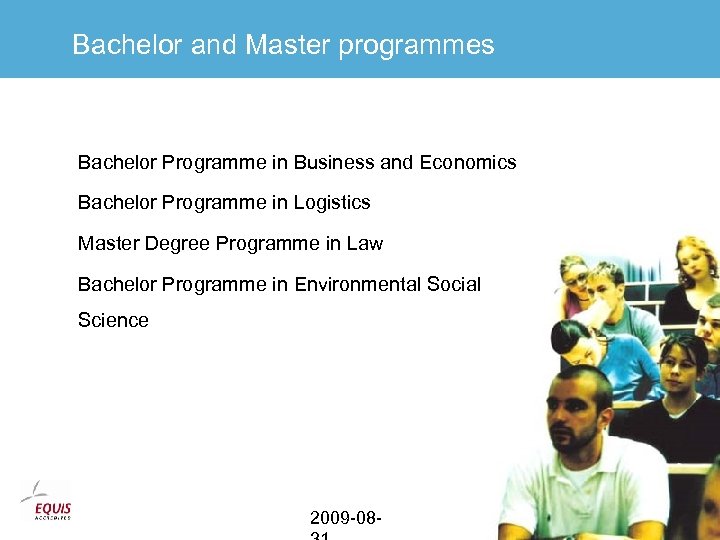 Bachelor and Master programmes Bachelor Programme in Business and Economics Bachelor Programme in Logistics