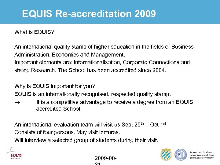 EQUIS Re-accreditation 2009 What is EQUIS? An international quality stamp of higher education in
