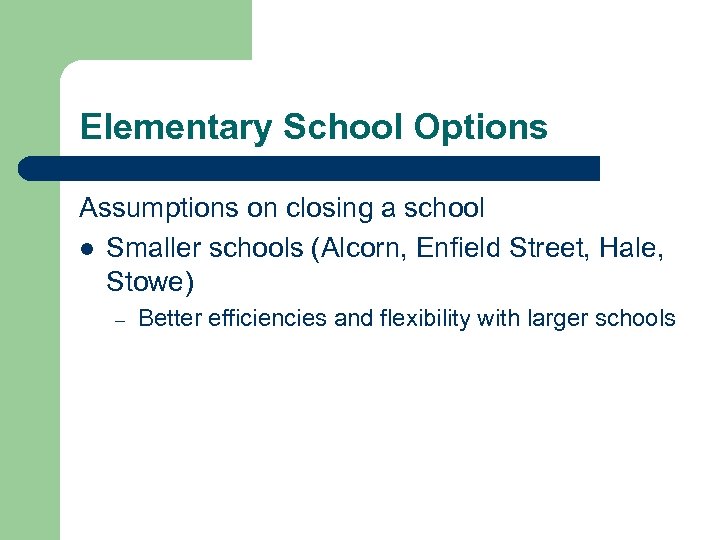 Elementary School Options Assumptions on closing a school l Smaller schools (Alcorn, Enfield Street,