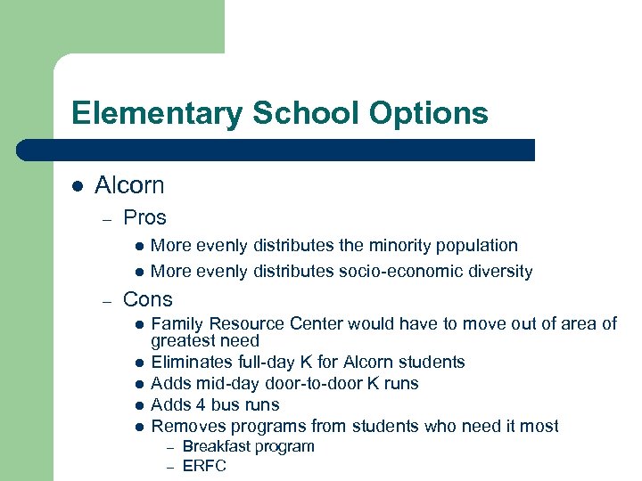 Elementary School Options l Alcorn – Pros l l – More evenly distributes the