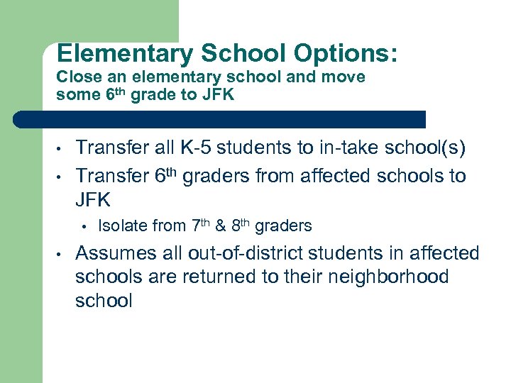 Elementary School Options: Close an elementary school and move some 6 th grade to