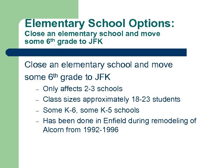 Elementary School Options: Close an elementary school and move some 6 th grade to