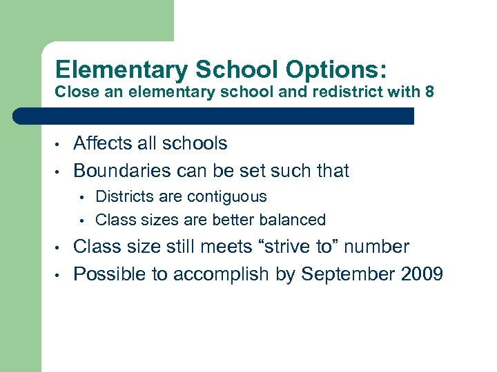 Elementary School Options: Close an elementary school and redistrict with 8 • • Affects