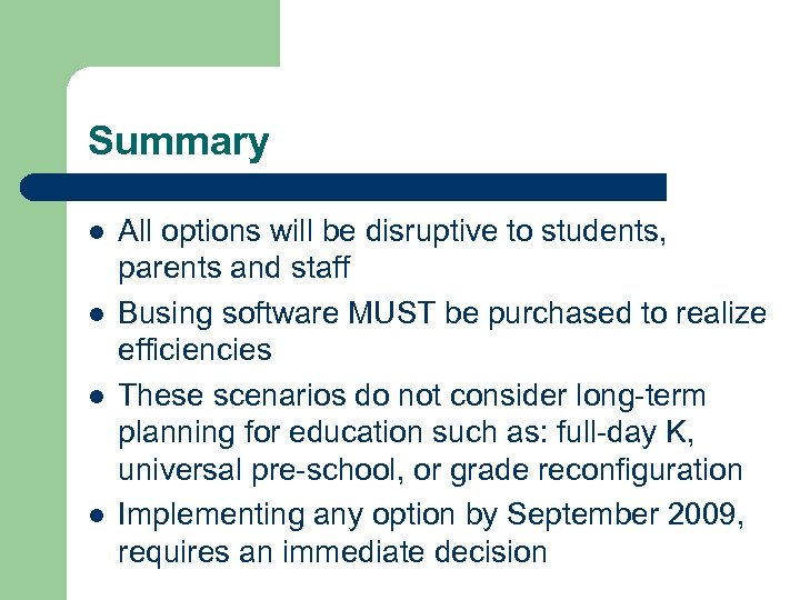 Summary l l All options will be disruptive to students, parents and staff Busing