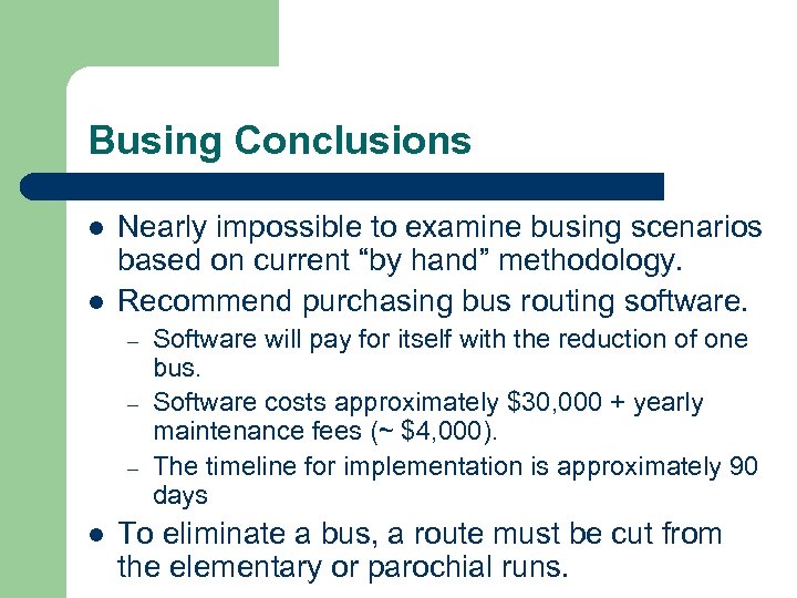 Busing Conclusions l l Nearly impossible to examine busing scenarios based on current “by
