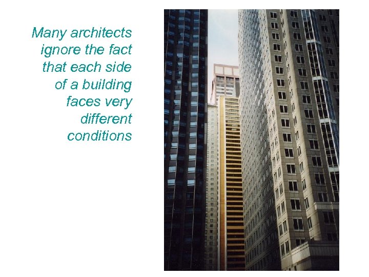 Many architects ignore the fact that each side of a building faces very different