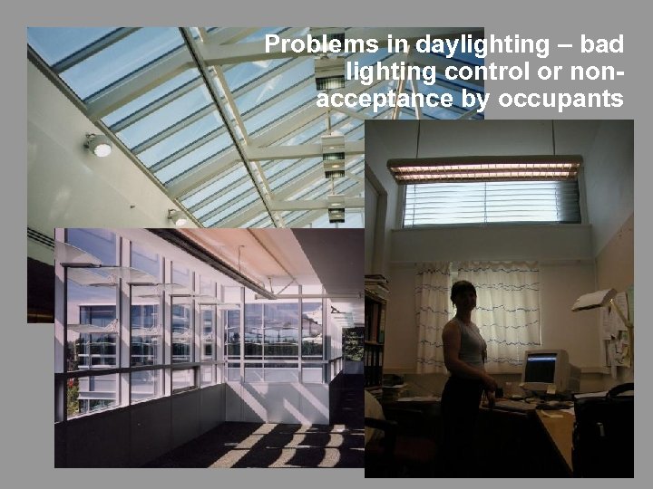 Problems in daylighting – bad lighting control or nonacceptance by occupants 