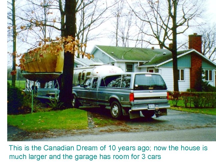 This is the Canadian Dream of 10 years ago; now the house is much