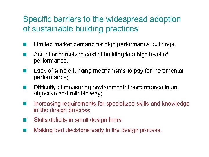 Specific barriers to the widespread adoption of sustainable building practices n Limited market demand