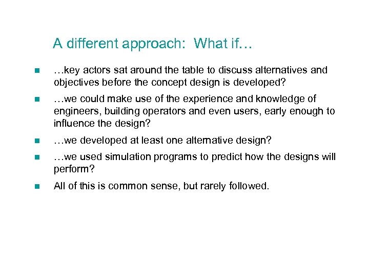 A different approach: What if… n …key actors sat around the table to discuss