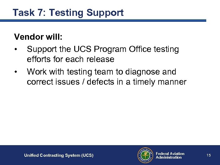 Task 7: Testing Support Vendor will: • Support the UCS Program Office testing efforts