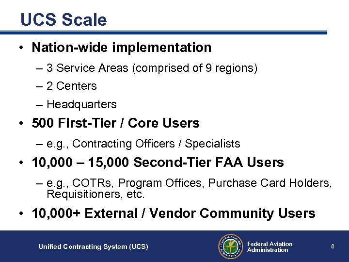 UCS Scale • Nation-wide implementation – 3 Service Areas (comprised of 9 regions) –