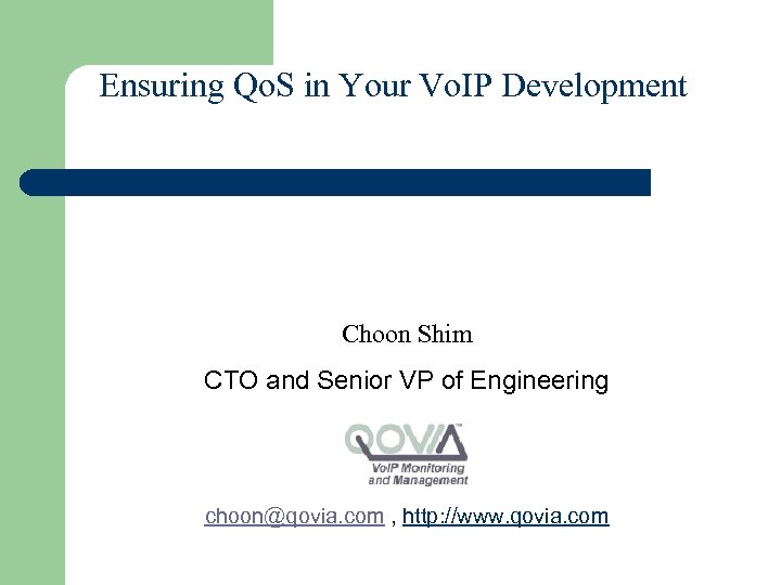 Ensuring Qo. S in Your Vo. IP Development Choon Shim CTO and Senior VP