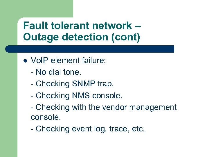 Fault tolerant network – Outage detection (cont) l Vo. IP element failure: - No