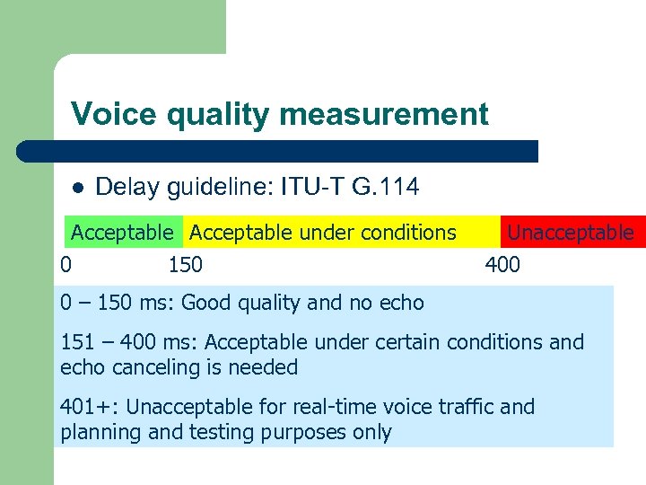 Voice quality measurement l Delay guideline: ITU-T G. 114 Acceptable under conditions 0 150