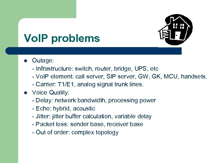 Vo. IP problems l l Outage: - Infrastructure: switch, router, bridge, UPS, etc -