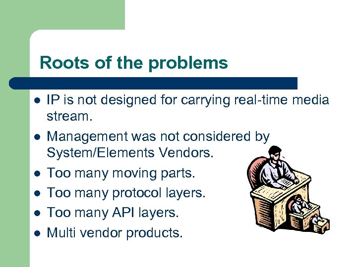 Roots of the problems l l l IP is not designed for carrying real-time