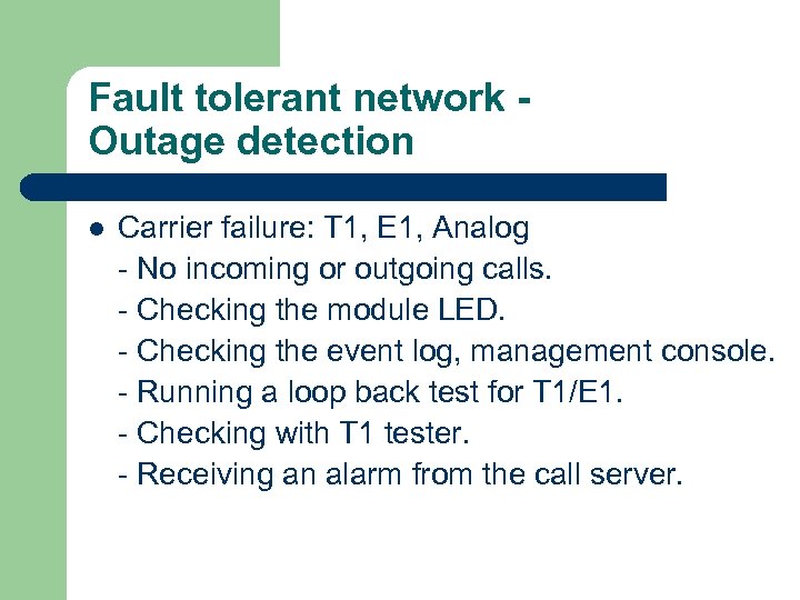 Fault tolerant network Outage detection l Carrier failure: T 1, E 1, Analog -