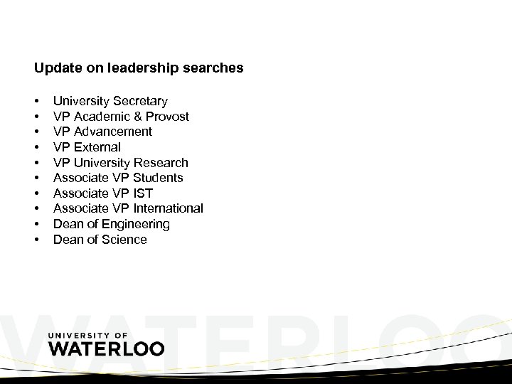 Update on leadership searches • • • University Secretary VP Academic & Provost VP