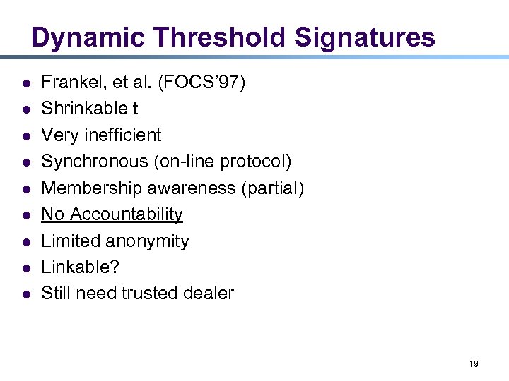 Dynamic Threshold Signatures l l l l l Frankel, et al. (FOCS’ 97) Shrinkable
