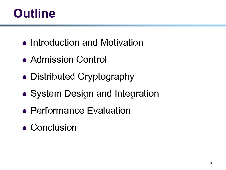 Outline l Introduction and Motivation l Admission Control l Distributed Cryptography l System Design