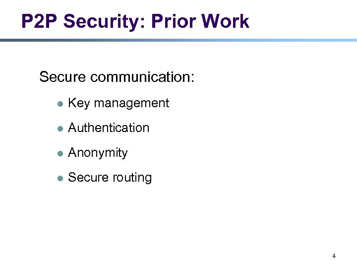 P 2 P Security: Prior Work Secure communication: l Key management l Authentication l