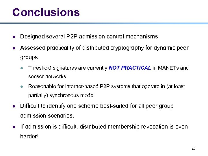 Conclusions l Designed several P 2 P admission control mechanisms l Assessed practicality of