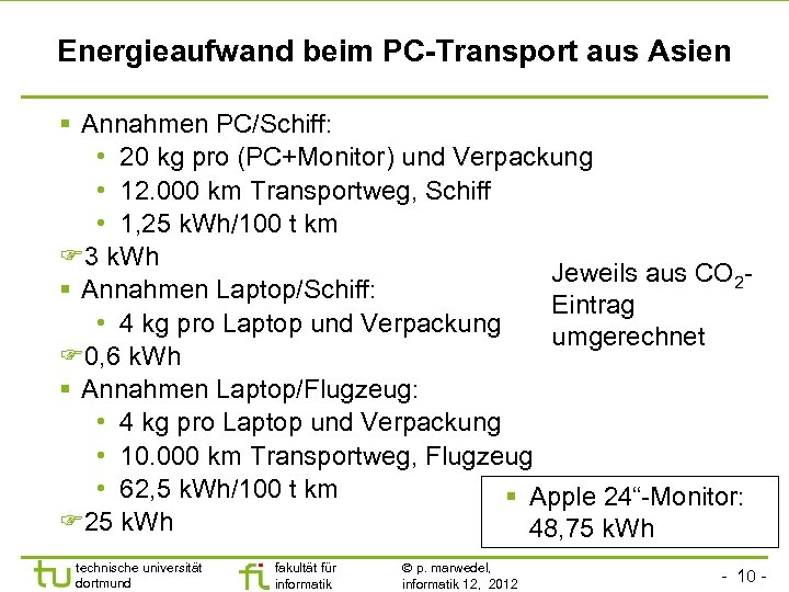 Energieaufwand beim PC-Transport aus Asien Annahmen PC/Schiff: • 20 kg pro (PC+Monitor) und Verpackung