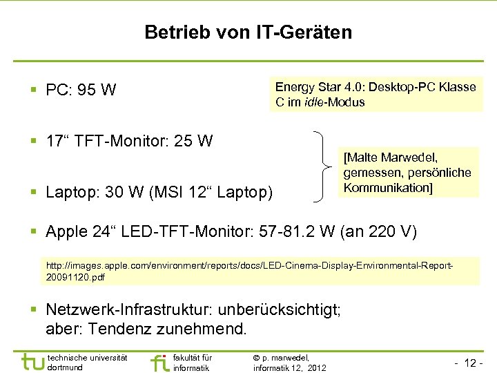 Betrieb von IT-Geräten Energy Star 4. 0: Desktop-PC Klasse C im idle-Modus PC: 95