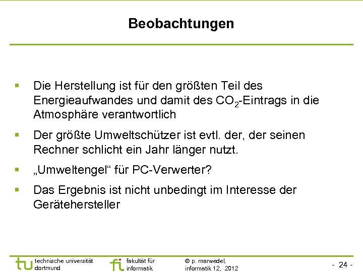 Beobachtungen Die Herstellung ist für den größten Teil des Energieaufwandes und damit des CO