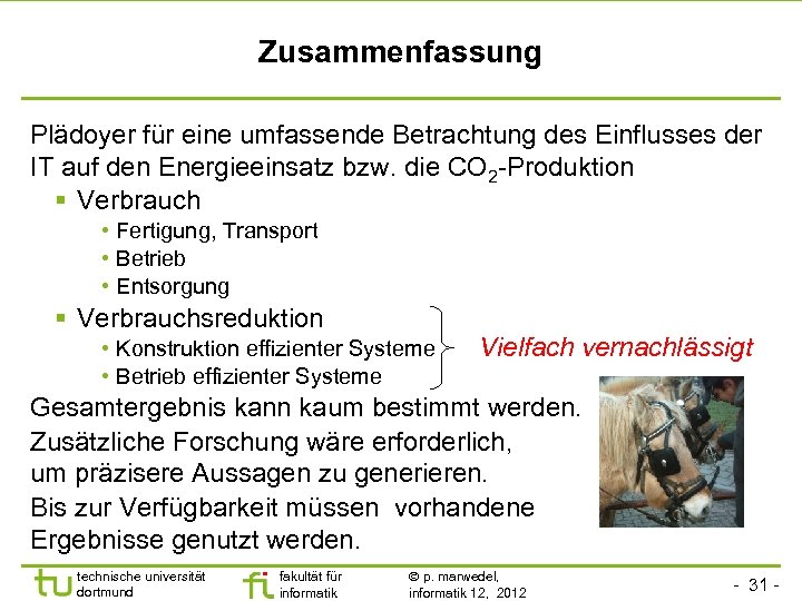 Zusammenfassung Plädoyer für eine umfassende Betrachtung des Einflusses der IT auf den Energieeinsatz bzw.