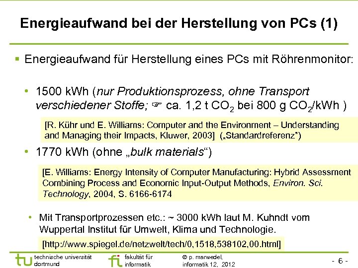 Energieaufwand bei der Herstellung von PCs (1) Energieaufwand für Herstellung eines PCs mit Röhrenmonitor: