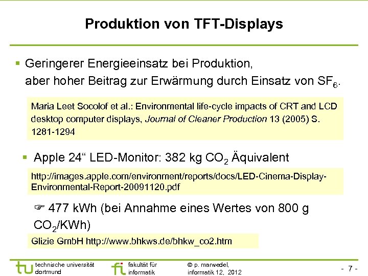 Produktion von TFT-Displays Geringerer Energieeinsatz bei Produktion, aber hoher Beitrag zur Erwärmung durch Einsatz