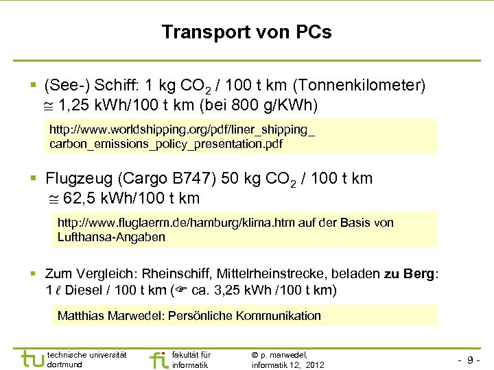 Transport von PCs (See-) Schiff: 1 kg CO 2 / 100 t km (Tonnenkilometer)