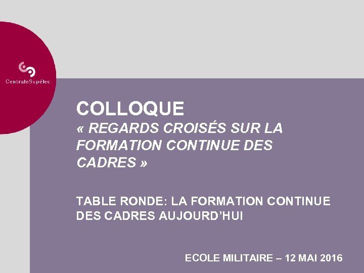 COLLOQUE « REGARDS CROISÉS SUR LA FORMATION CONTINUE DES CADRES » TABLE RONDE: LA