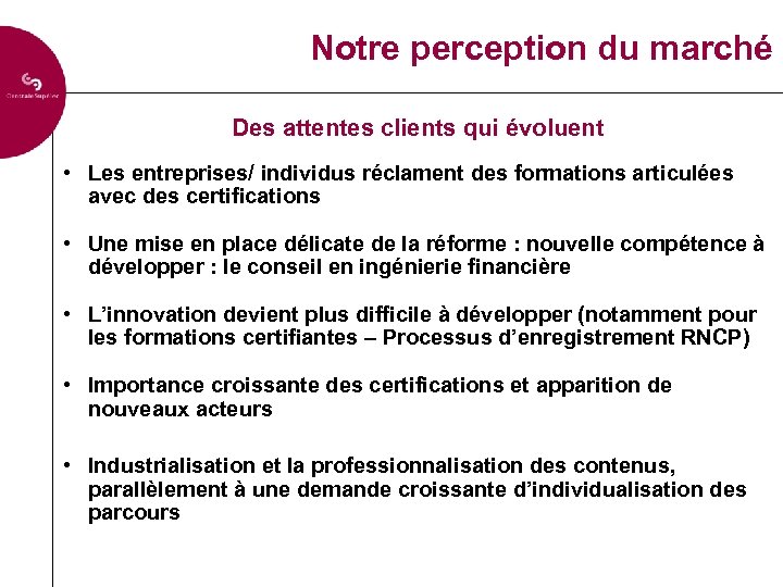 Notre perception du marché Des attentes clients qui évoluent • Les entreprises/ individus réclament