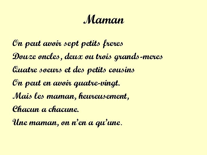 Maman On peut avoir sept petits freres Douze oncles, deux ou trois grands-meres Quatre