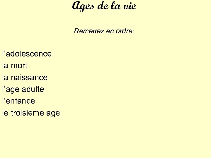 Ages de la vie Remettez en ordre: l’adolescence la mort la naissance l’age adulte